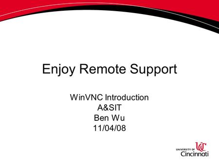 Enjoy Remote Support WinVNC Introduction A&SIT Ben Wu 11/04/08.