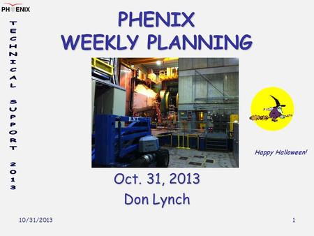 10/31/2013 1 PHENIX WEEKLY PLANNING Oct. 31, 2013 Don Lynch Happy Halloween!