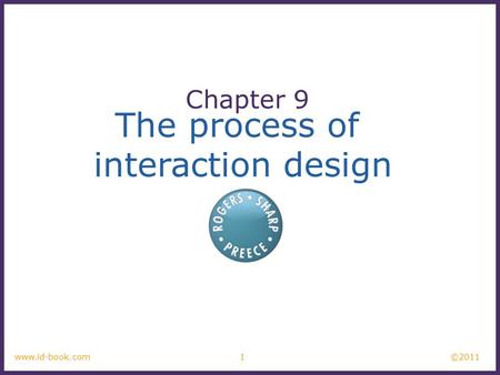 ©2011 1www.id-book.com The process of interaction design Chapter 9.
