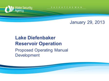January 29, 2013 Lake Diefenbaker Reservoir Operation Proposed Operating Manual Development.