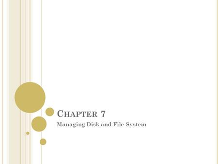 C HAPTER 7 Managing Disk and File System. I NTRODUCING DISK MANAGEMENT 2 types of hard disk storage supported by Windows XP are: basic hard disk & dynamic.