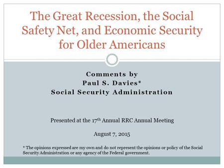 Comments by Paul S. Davies* Social Security Administration The Great Recession, the Social Safety Net, and Economic Security for Older Americans Presented.