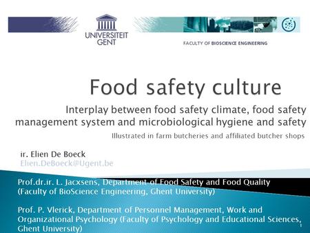 Interplay between food safety climate, food safety management system and microbiological hygiene and safety ir. Elien De Boeck Prof.dr.ir.