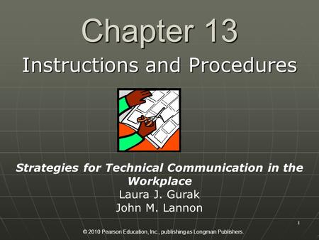 © 2010 Pearson Education, Inc., publishing as Longman Publishers. 1 Chapter 13 Instructions and Procedures Strategies for Technical Communication in the.