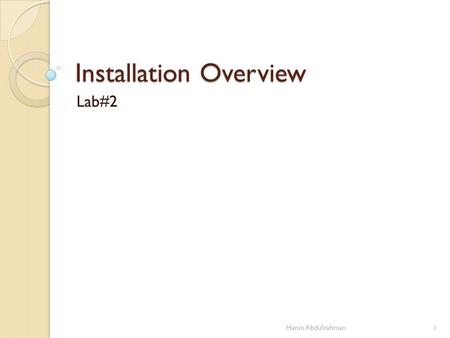 Installation Overview Lab#2 1Hanin Abdulrahman. Installing Ubuntu Linux is the process of copying operating system files from a CD, DVD, or USB flash.