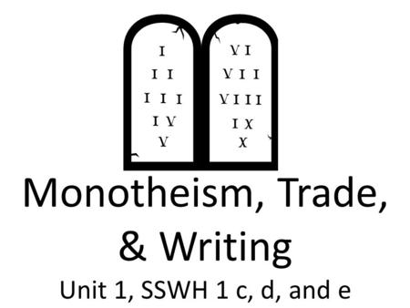 Monotheism, Trade, & Writing Unit 1, SSWH 1 c, d, and e.