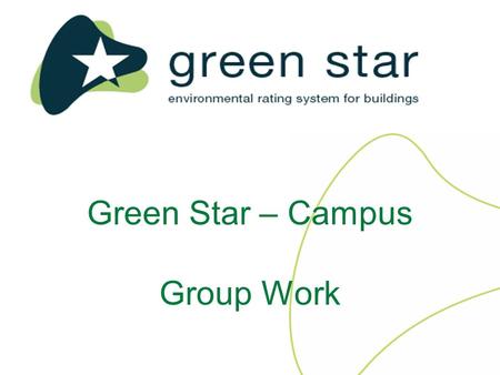 Green Star – Campus Group Work. Rating tool framework Management Indoor Environment Quality Energy Transport Water Materials Land Use and Ecology Emissions.