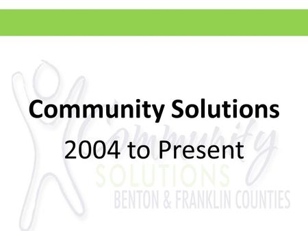 Community Solutions 2004 to Present. 2004 WSU Community Needs Assessment.