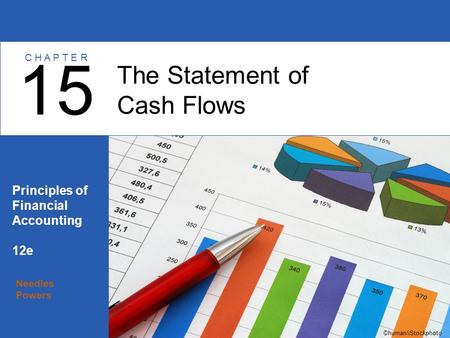 Needles Powers Principles of Financial Accounting 12e The Statement of Cash Flows 15 C H A P T E R ©human/iStockphoto.