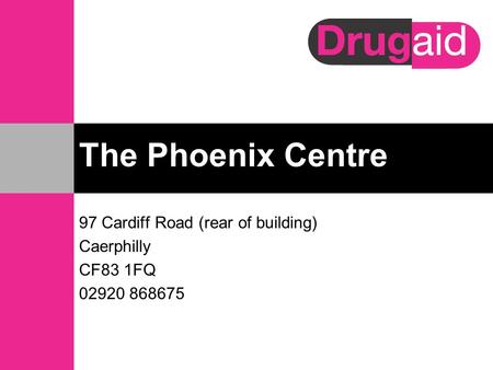 The Phoenix Centre 97 Cardiff Road (rear of building) Caerphilly CF83 1FQ 02920 868675.