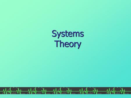 Systems Theory. Objectives Students will be able to: Students will be able to: Describe systems theory and its components. Describe systems theory and.