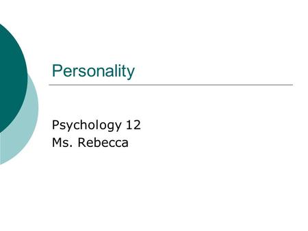 Personality Psychology 12 Ms. Rebecca. Do Now:  In your journal:  Describe your personality with at least 4 descriptive words.