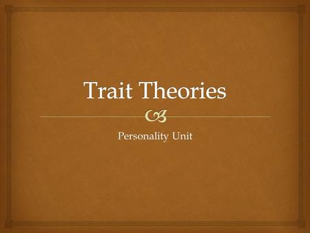 Trait Theories Personality Unit.