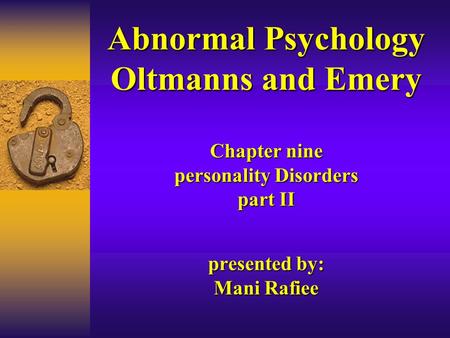 Abnormal Psychology Oltmanns and Emery Chapter nine personality Disorders part II presented by: Mani Rafiee.