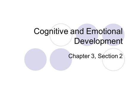 Cognitive and Emotional Development Chapter 3, Section 2.