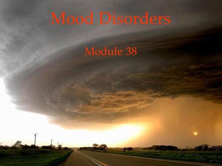1 Mood Disorders Module 38. 2 3 Psychological Disorders Mood Disorders  Major Depressive Disorder  Bipolar Disorder  Explaining Mood Disorders LinkLink.