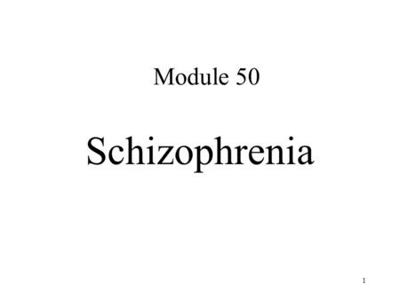Module 50 Schizophrenia 1. 2 Schizophrenia – break with reality (psychosis) - lifetime prevalence 1% Symptoms Delusions - false beliefs despite clear.