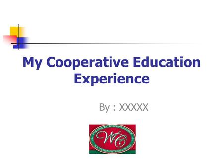 My Cooperative Education Experience By : XXXXX. Windsor Court Retirment Residence 10 Barton Crescent Fredericton, NB E3A 5S3 (506) (506)-450-7088 windsorcourt.nb.ca.