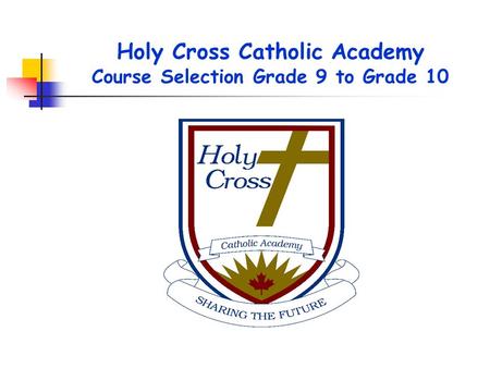 Holy Cross Catholic Academy Course Selection Grade 9 to Grade 10.