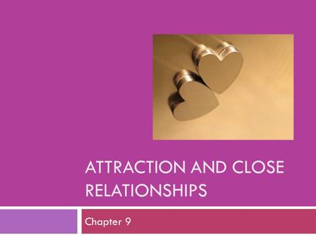 ATTRACTION AND CLOSE RELATIONSHIPS Chapter 9. Desire to establish and maintain social contact with other Need for Affiliation.