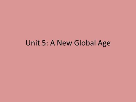 Unit 5: A New Global Age. Nationalism in Europe Essential Questions: – How did nationalism develop a sense of unity between countrymen, as well as competition.