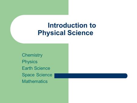Introduction to Physical Science Chemistry Physics Earth Science Space Science Mathematics.