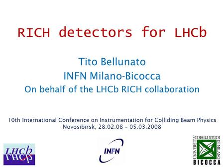 RICH detectors for LHCb Tito Bellunato INFN Milano-Bicocca On behalf of the LHCb RICH collaboration 10th International Conference on Instrumentation for.