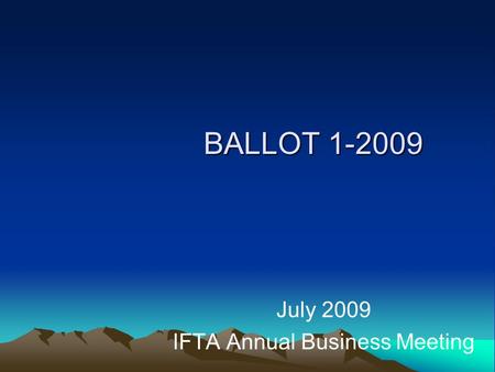 BALLOT 1-2009 July 2009 IFTA Annual Business Meeting.