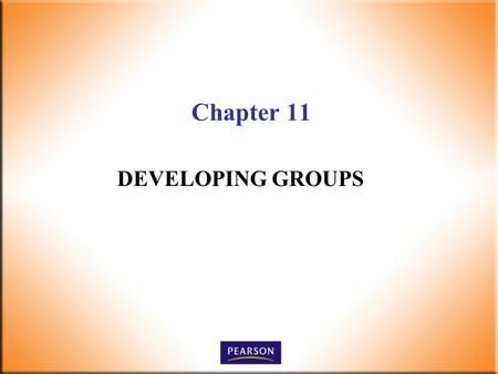 Chapter 11 DEVELOPING GROUPS. 2 Supervision Today! 6 th Edition Robbins, DeCenzo, Wolter © 2010 Pearson Higher Education, Upper Saddle River, NJ 07458.