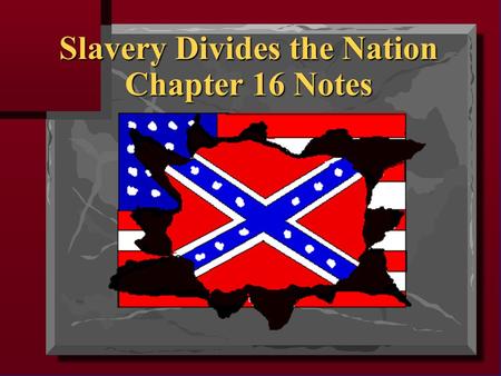 Slavery Divides the Nation Chapter 16 Notes. Missouri Compromise (1820)  In 1819 there were 11 free states and 11 slave states.  Missouri wanted to.