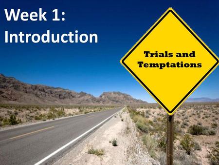 Trials and Temptations Week 1: Introduction. Trials and Temptations Pop Quiz Please take a few minutes to complete the quiz This is a closed-book quiz.