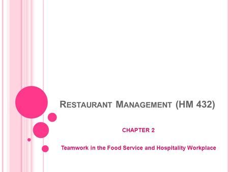 R ESTAURANT M ANAGEMENT (HM 432) CHAPTER 2 Teamwork in the Food Service and Hospitality Workplace.