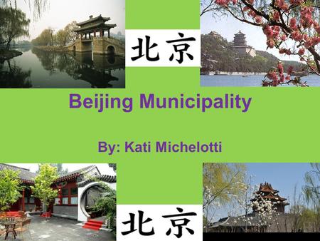 Beijing Municipality By: Kati Michelotti. Location The absolute location of Beijing is 39 degrees north and 116 degrees east. Beijing is south of Neimongol,