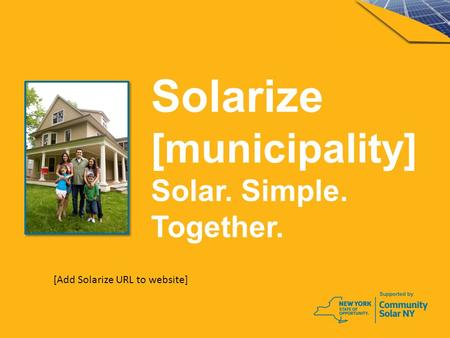 Solarize [municipality] Solar. Simple. Together. [Add Solarize URL to website]