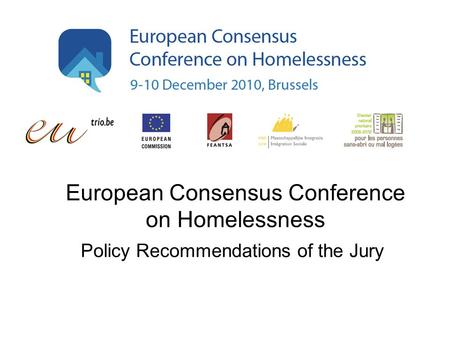 European Consensus Conference on Homelessness Policy Recommendations of the Jury.