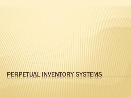  A detailed record of inventory is kept on an ongoing basis.  Requires a certain level of technology in order to be cost-effectively used.