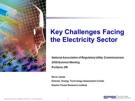 1 © 2008 Electric Power Research Institute, Inc. All rights reserved. Key Challenges Facing the Electricity Sector National Association of Regulatory Utility.