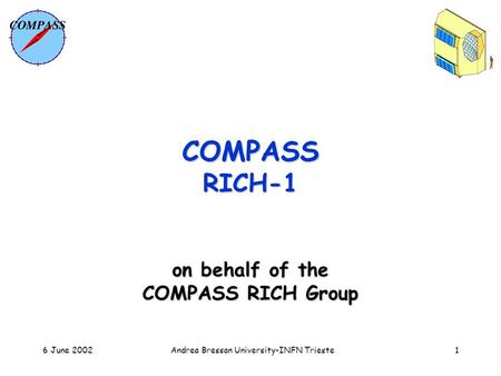 6 June 2002Andrea Bressan University-INFN Trieste1 COMPASS RICH-1 on behalf of the COMPASS RICH Group.