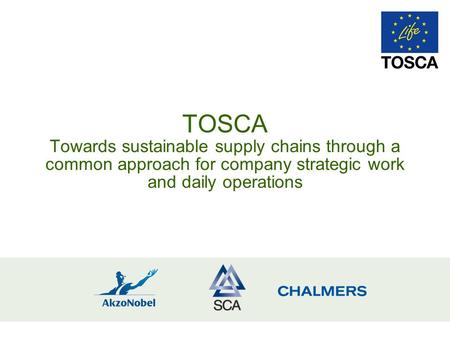 TOSCA Towards sustainable supply chains through a common approach for company strategic work and daily operations.