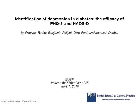 Identification of depression in diabetes: the efficacy of PHQ-9 and HADS-D by Prasuna Reddy, Benjamin Philpot, Dale Ford, and James A Dunbar BJGP Volume.