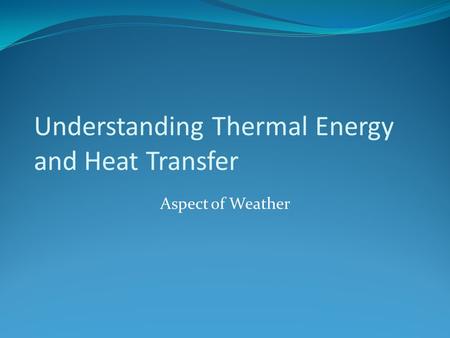 Understanding Thermal Energy and Heat Transfer