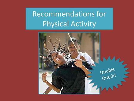 Recommendations for Physical Activity Double Dutch!