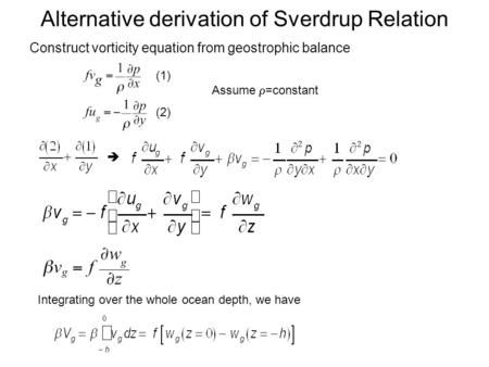 Alternative derivation of Sverdrup Relation Construct vorticity equation from geostrophic balance (1) (2)  Integrating over the whole ocean depth, we.