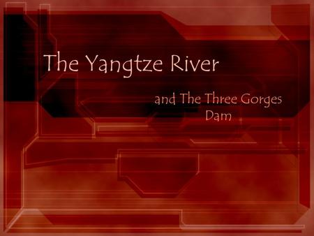 The Yangtze River and The Three Gorges Dam. China The world’s most populated country –1.3 billion people 90% live in the eastern ½ –most major cities.