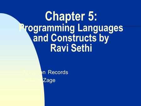 Chapter 5: Programming Languages and Constructs by Ravi Sethi Activation Records Dolores Zage.