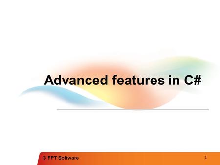 © FPT Software Advanced features in C# 1. © FPT Software Agenda Attributes Delegates & Events Anonymous Types & Dynamic Type Extension Methods Lambda.