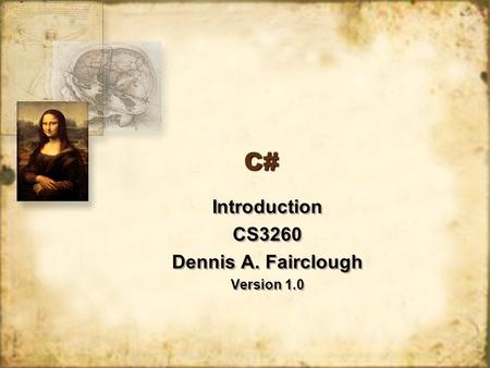 C#C# Introduction CS3260 Dennis A. Fairclough Version 1.0 Introduction CS3260 Dennis A. Fairclough Version 1.0.