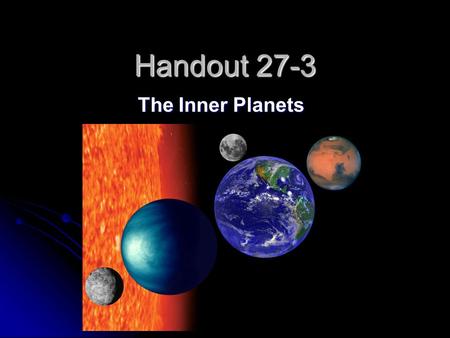 Handout 27-3 The Inner Planets.