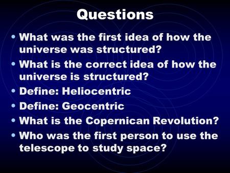 Questions What was the first idea of how the universe was structured?