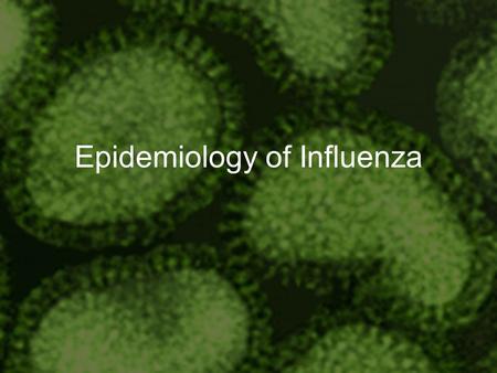 Epidemiology of Influenza. The Flu Basics The flu is contagious and can range from mild to deadly Each year between 5% and 20% of the US population contracts.